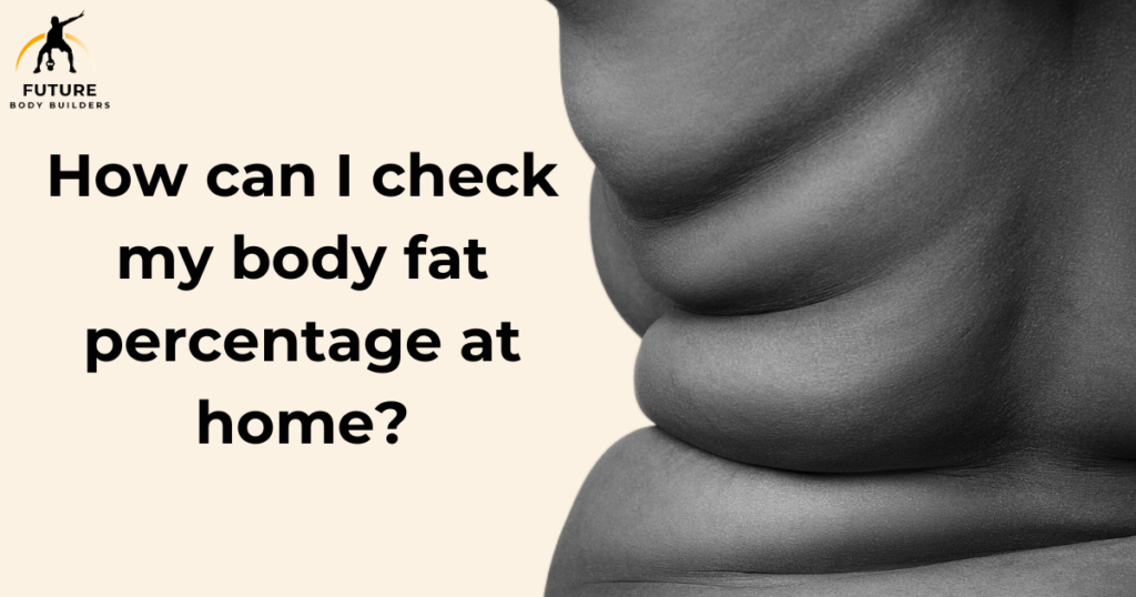 How can I check my body fat percentage at home? - Future Body Builders