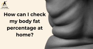 Read more about the article How can I check my body fat percentage at home?