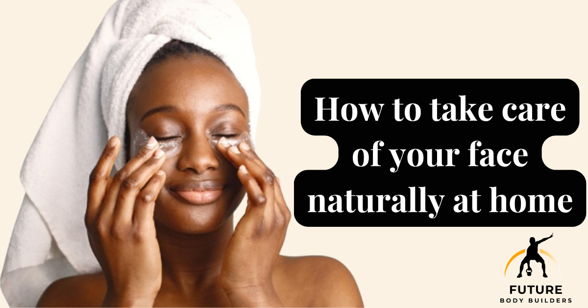 Read more about the article How to take care of your skin naturally at home
