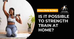 Read more about the article Is it possible to strength train at home?