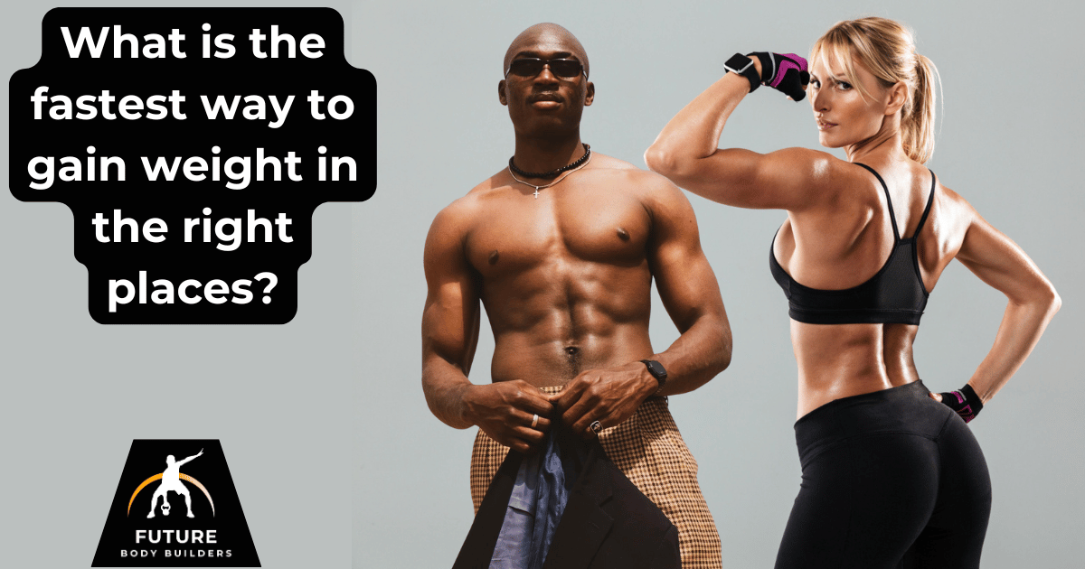 Read more about the article What is the fastest way to gain weight in the right places?