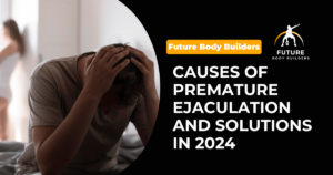 Read more about the article Causes of Premature Ejaculation and Solutions in 2024