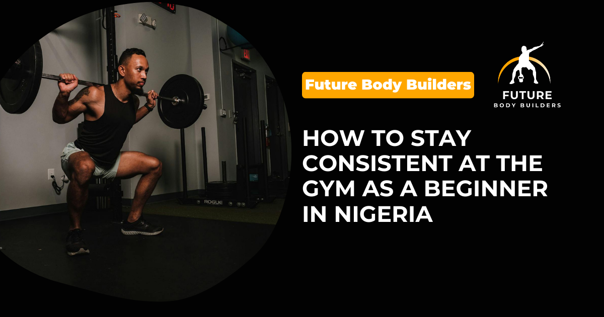 Read more about the article How to Stay Consistent at the Gym as a Beginner in Nigeria