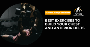 Read more about the article Best Exercises to Build Your Chest and Anterior Delts
