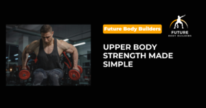 Read more about the article Upper Body Strength Made Simple