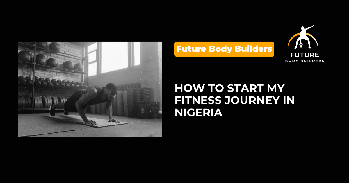 You are currently viewing How To Start My Fitness Journey in Nigeria?