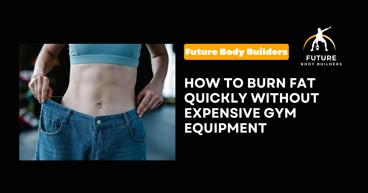 Read more about the article How to Burn Fat Quickly Without Expensive Gym Equipment
