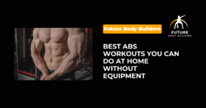 Read more about the article What Are The Best Abs Workouts at Home Without Equipment? 