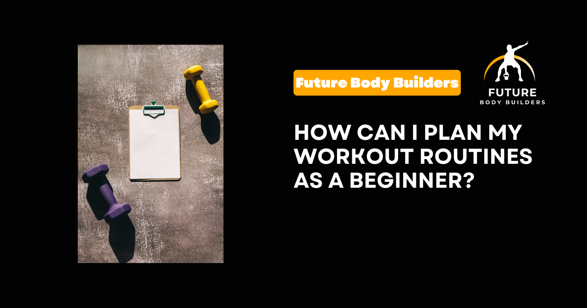 Read more about the article How Can I Plan My Workout Routines as a Beginner?