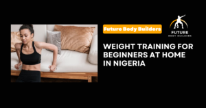 Read more about the article Weight Training for Beginners at Home in Nigeria