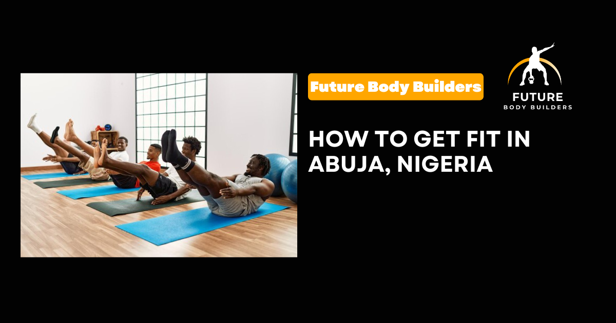 Read more about the article How to Get Fit in Abuja, Nigeria