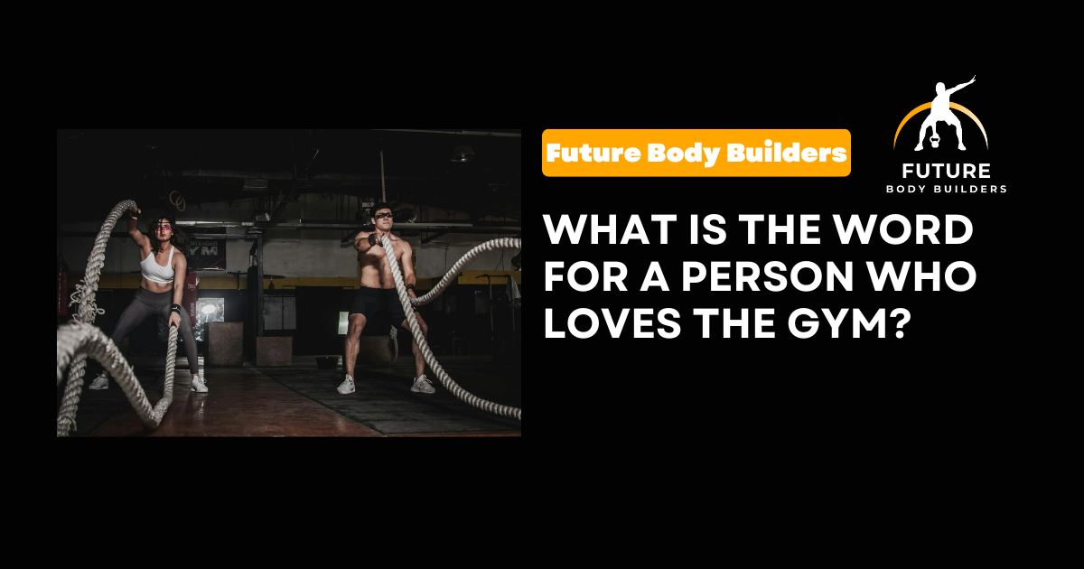 What Is the Word for a Person Who Loves the Gym?