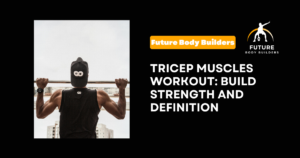 Read more about the article Tricep Muscles Workout: Build Strength and Definition