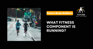 Read more about the article What Fitness Component Is Running? 