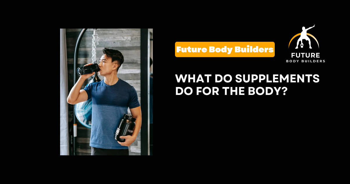 What Do Supplements Do for the Body?