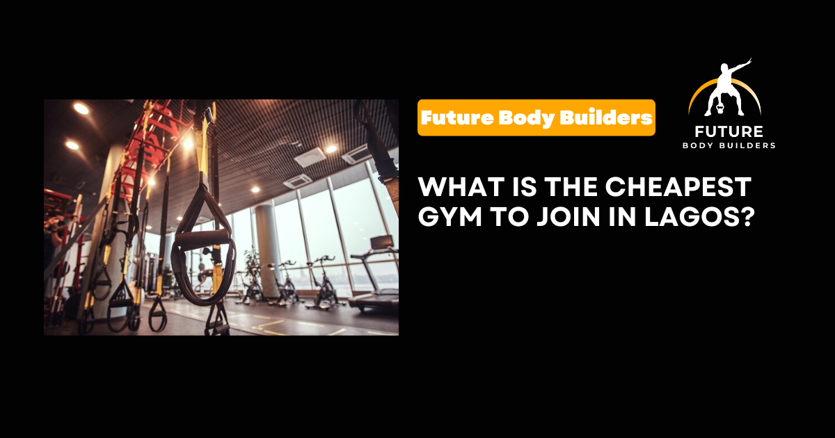 What is the Cheapest Gym to Join in Lagos?