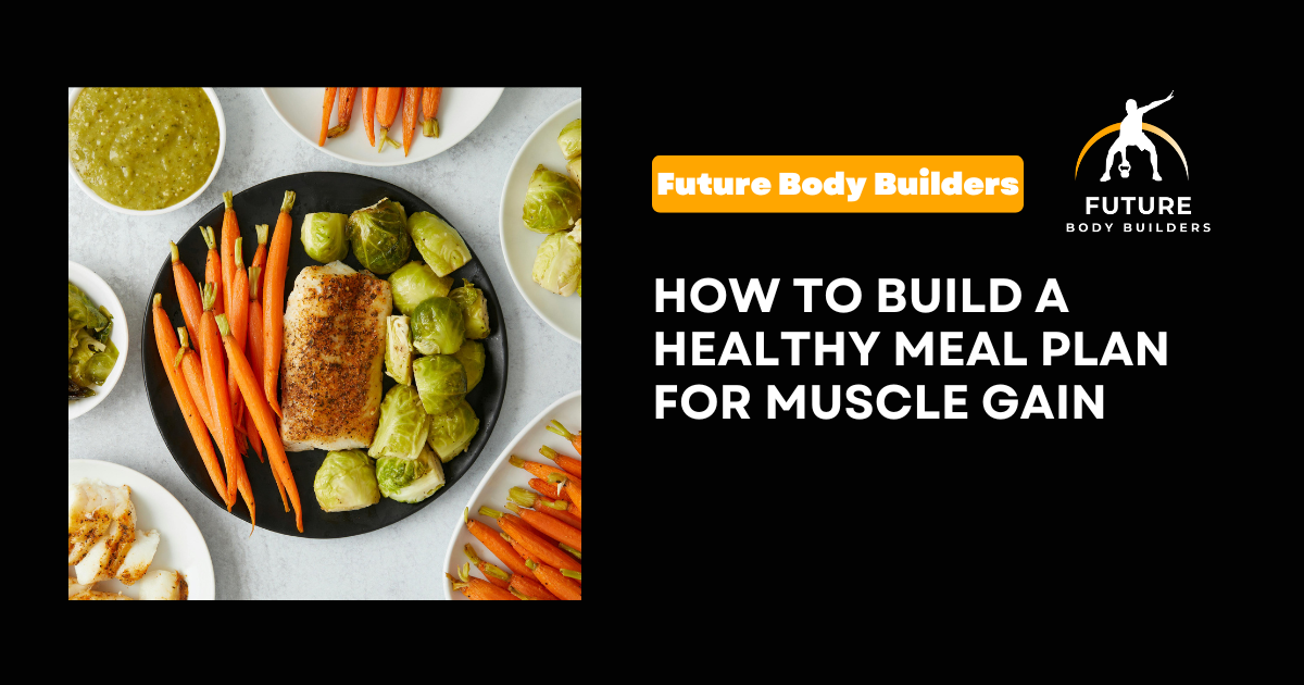Read more about the article How To Build A Healthy Meal Plan For Muscle Gain