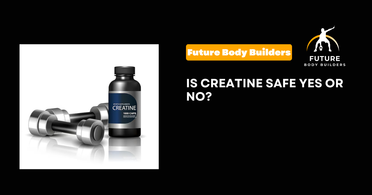 Is Creatine Safe Yes or No?