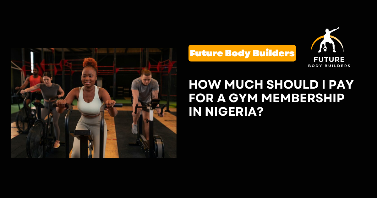 Read more about the article How Much Should I Pay for a Gym Membership in Nigeria?