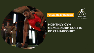 Read more about the article Monthly Gym Membership Cost in Port Harcourt
