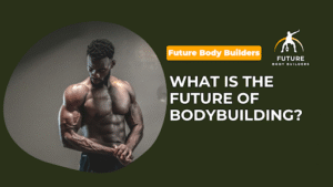 Read more about the article What Is the Future of Bodybuilding?